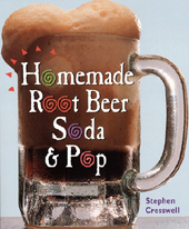 Homemade Root Beer, Soda & Pop by Stephen Cresswell