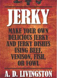 erky: Make Your Own Delicious Jerky and Jerky Dishes Using Beef, Venison, Fish, or Fowl
