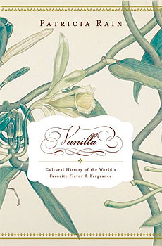 Vanilla: The Cultural History Of The World's Favorite Flavor And Fragrance