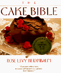 The Cake Bible by Rose Levy Berenbaum